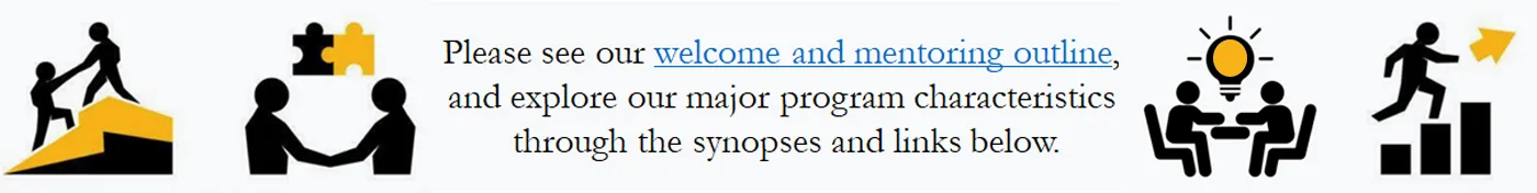 Please see our welcome and mentoring outline and explore our major program characteristics through the synopses and links below. 